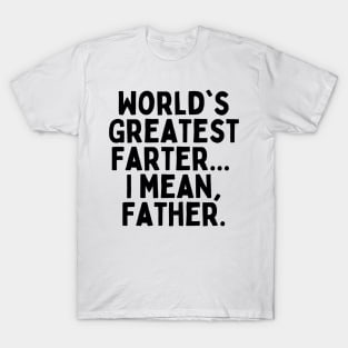 World's Greatest Farter... I mean, Father. T-Shirt